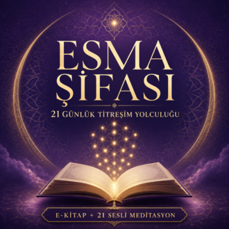  Esma Şifası: 21 Güne Titreşim Yolculuğu — E-kitap + 21 Sesli Meditasyon