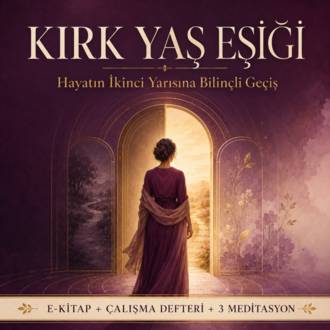 Kırk Yaş Eşiği: Hayatın İkinci Yarı - E-Kitap + Çalışma Defteri + 3 Meditasyon