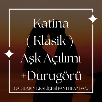 Katina ( Klasik ) Aşk Açılımı +Durugörü
