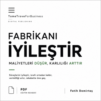 FABRİKANI İYİLEŞTİR - Maliyetleri düşür, karlılığı arttır.