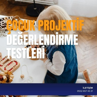 ÇOCUK PROJEKTİF DEĞERLENDİRME TESTLERİ
