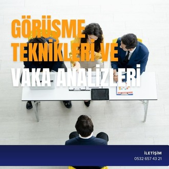 GÖRÜŞME TEKNİKLERİ VE VAKA ANALİZLERİ
