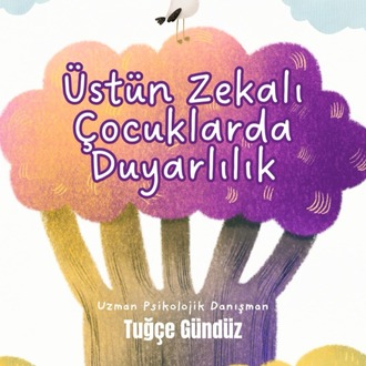 Hassas Zihinler, Büyük Potansiyeller:  Üstün Zekalı Çocuklarda Duyarlılık