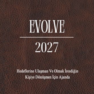 Evolve 2027: Hedeflerine Ulaşman ve Olmak İstediğin Kişiye Dönüşmen İçin Ajanda
