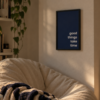 GOOD THINGS TAKE TIME