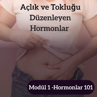 HORMONLAR 101 - MODÜL 1 - AÇLIK TOKLUĞU DÜZENLEYEN HORMONLAR