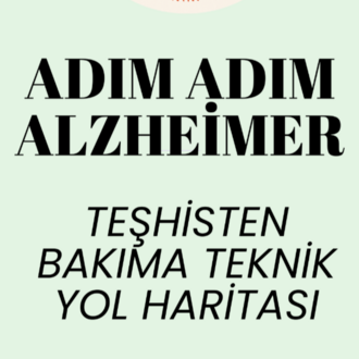 ADIM ADIM AZLHEIMER : Teşhisten Bakıma Teknik Yol Haritası
