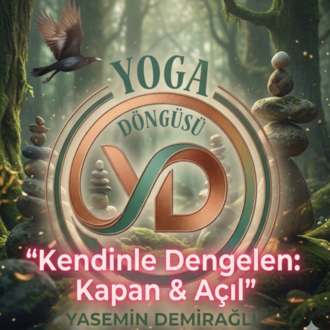 Yoga Döngüsü- Kendinle Dengelen: Kapan & Açıl