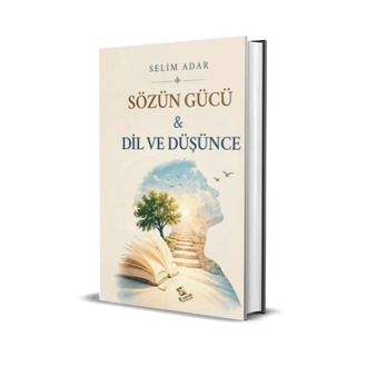 SÖZÜN GÜCÜ "DİL VE DÜŞÜNCE" / SELİM ADAR