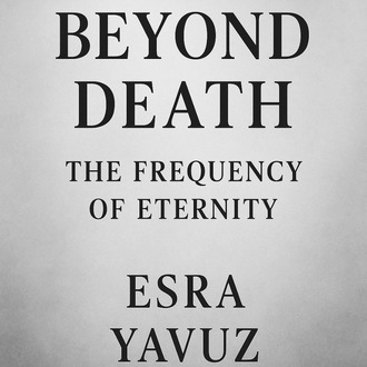 Beyond Death: The Frequency of Eternity
