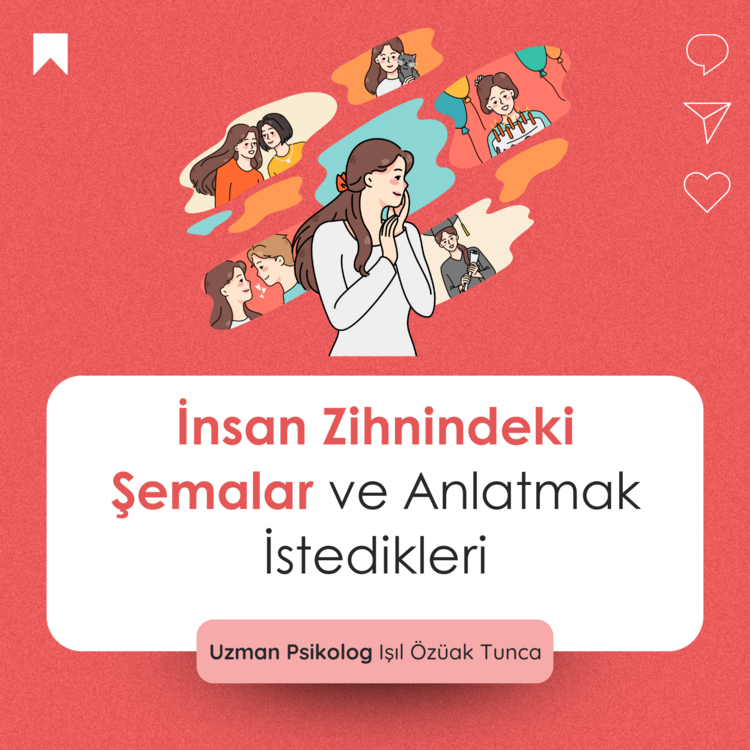 İnsan Zihnindeki Şemalar ve Anlatmak İstedikleri | Uzman Psikolog Işıl Özüak Tunca