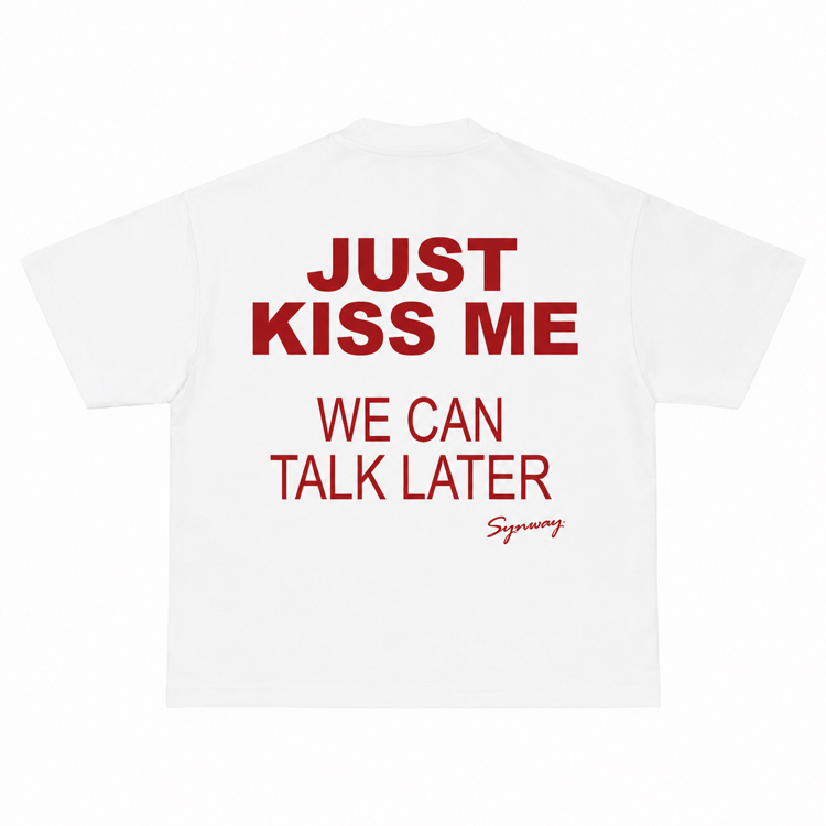 Just kiss me