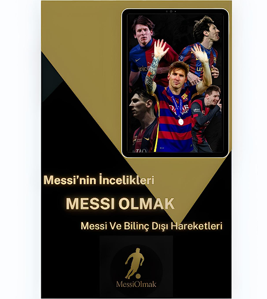Durdurulmaz Ol: Messi'nin Sırları Ve Bilinçli Futbol