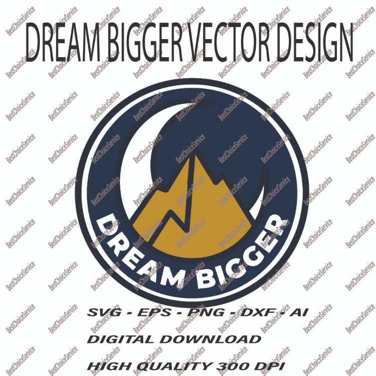 Dream Bigger Mountain Adventure Vector Inspirational Nature SVG, EPS, PNG, DXF, AI  Digital Download