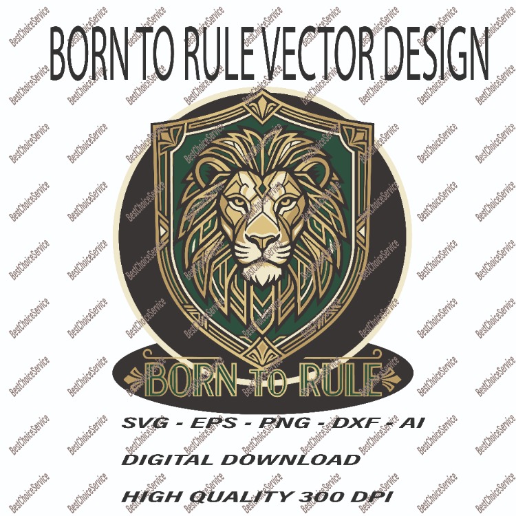 Born to Rule Lion Vector - Majestic Royal Lion Shield SVG, EPS, PNG, DXF, AI - Digital Download