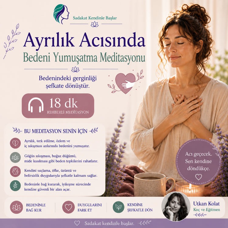 AYRILIK ACISINDA BEDENİ YUMUŞATMA MEDİTASYONU - 18 DK