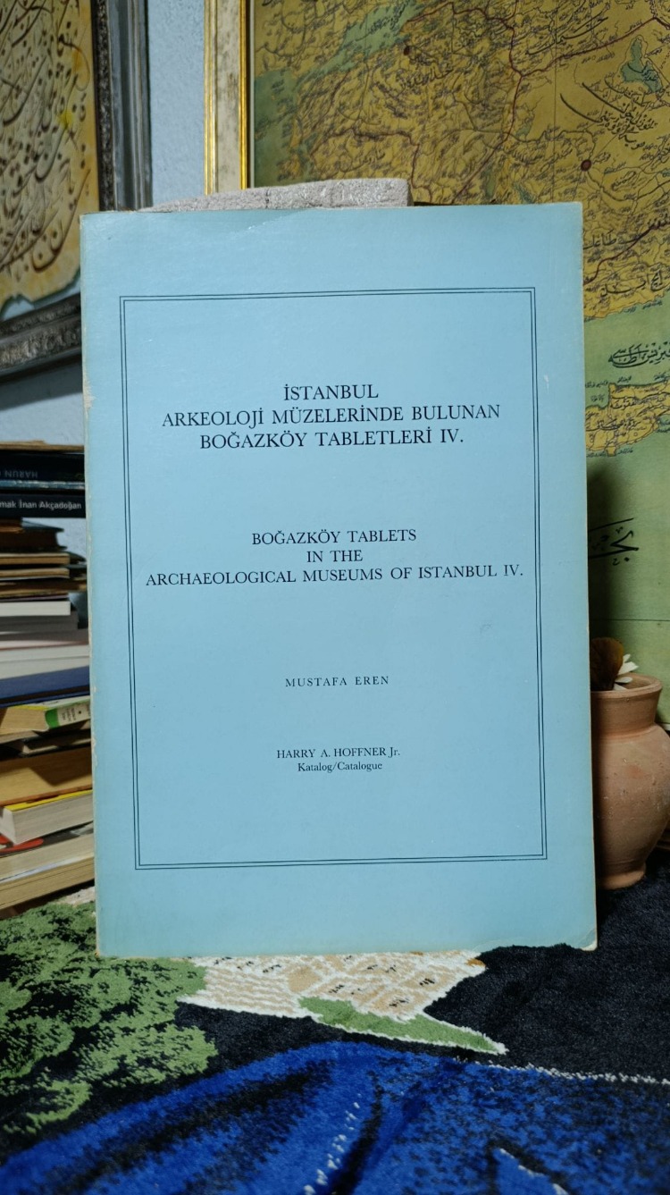 İSTANBUL ARKEOLOJİ MÜZELERİNDE BULUNAN BOĞAZKÖY TABLETLERİ IV - MUSTAFA EREN