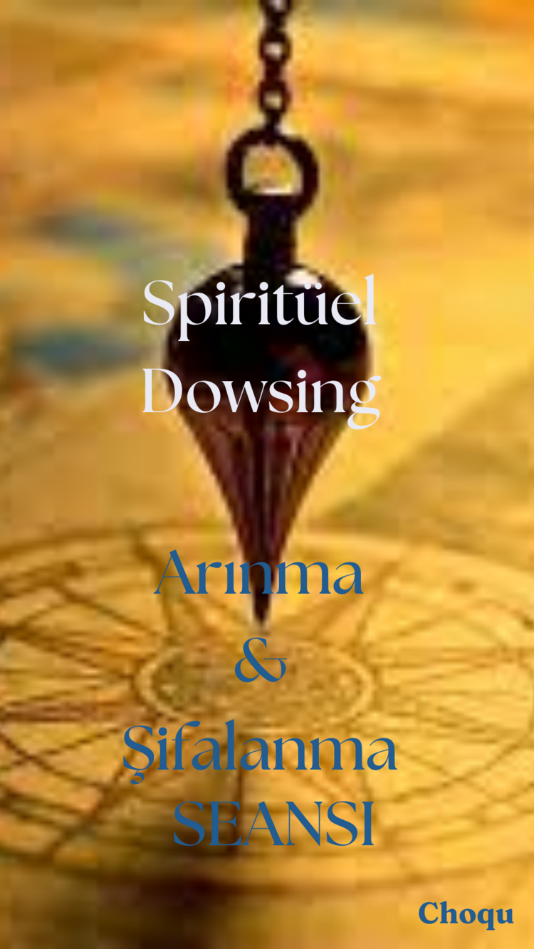 SPİRİTÜEL DOVSİNG (SARKAÇLA RUHSAL ARINMA) SEANSI