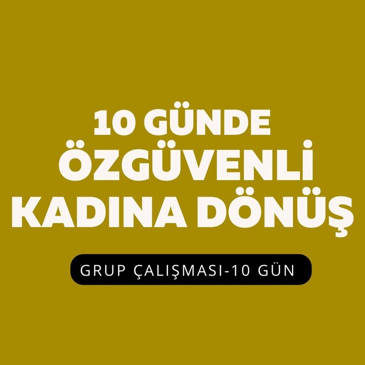 10 Günde Özgüvenli Kadına Dönüş Grup Programı-21-30 Temmuz