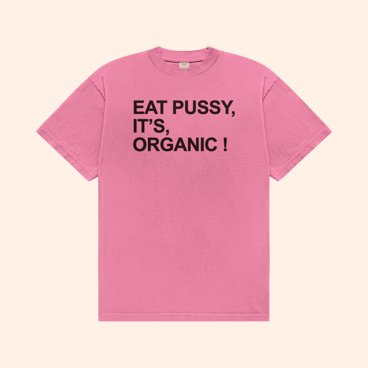 Eat Pussy It's Organic T-Shirt