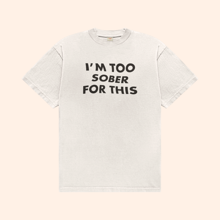 I'm Too Sober For This T-Shirt
