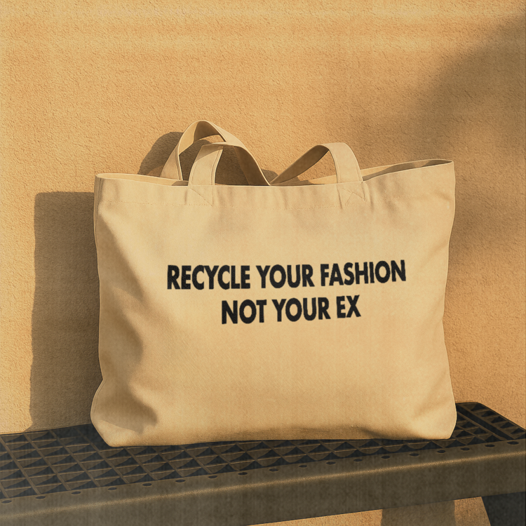 Recycle Your Fashion Not Your Ex Bez Çanta