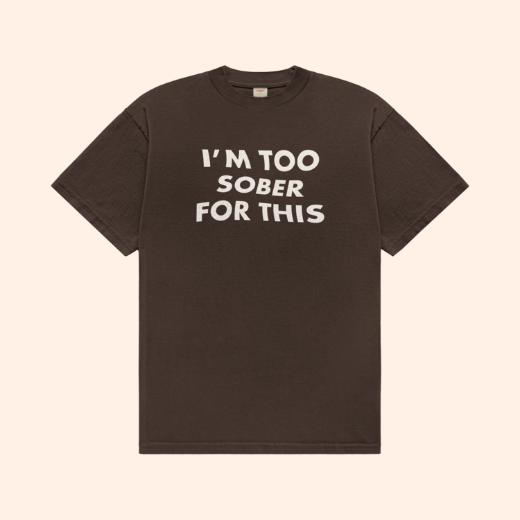 I'm Too Sober For This T-Shirt