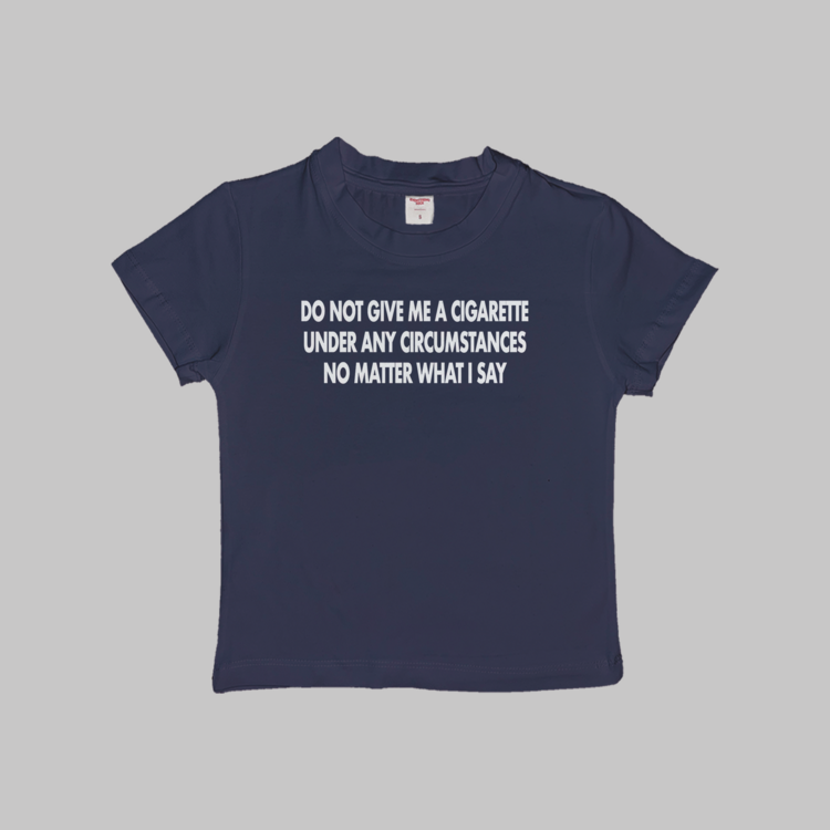 Do Not Give Me A Cigarette Baby Tee