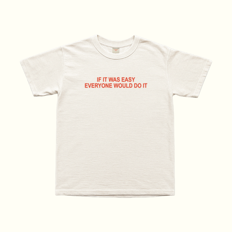 If It Was Easy Everyone Would Do It T-Shirt
