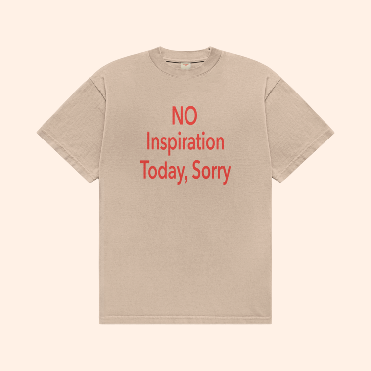 No Inspiration Today I'm Sorry T-Shirt