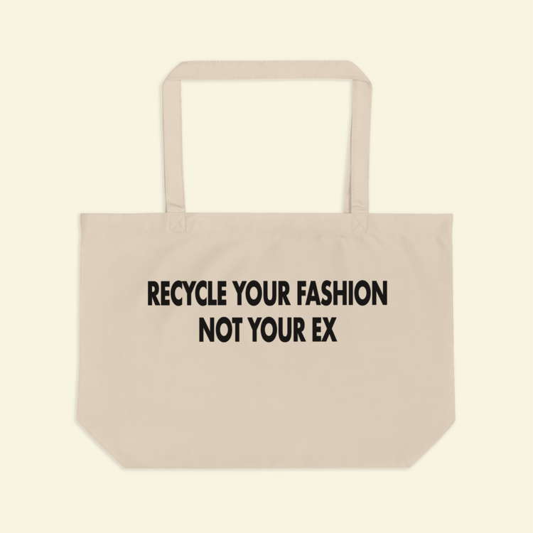 Recycle Your Fashion Not Your Ex Bez Çanta