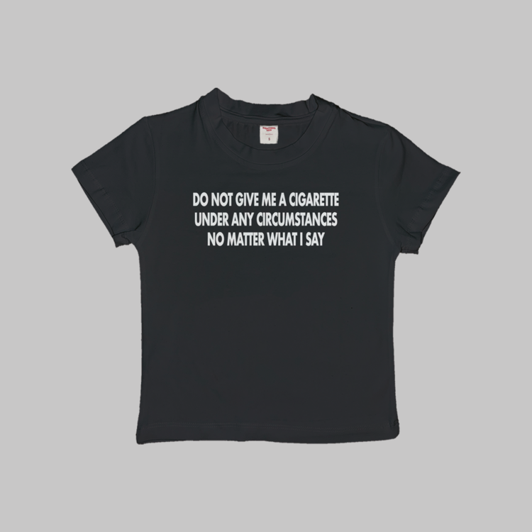 Do Not Give Me A Cigarette Baby Tee