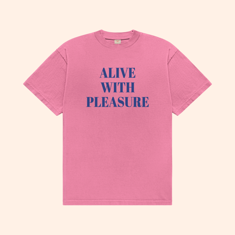 Alive With Pleasure T-Shirt