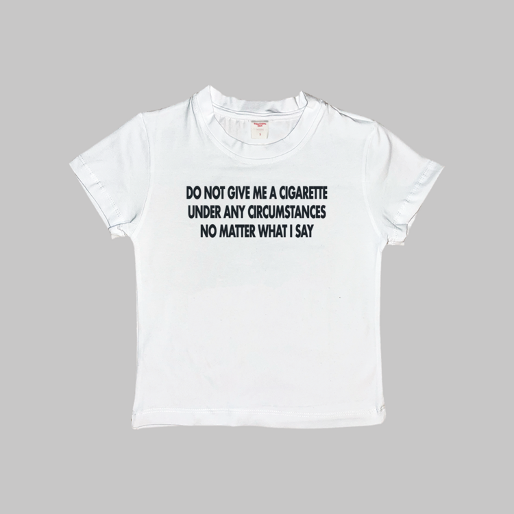 Do Not Give Me A Cigarette Baby Tee