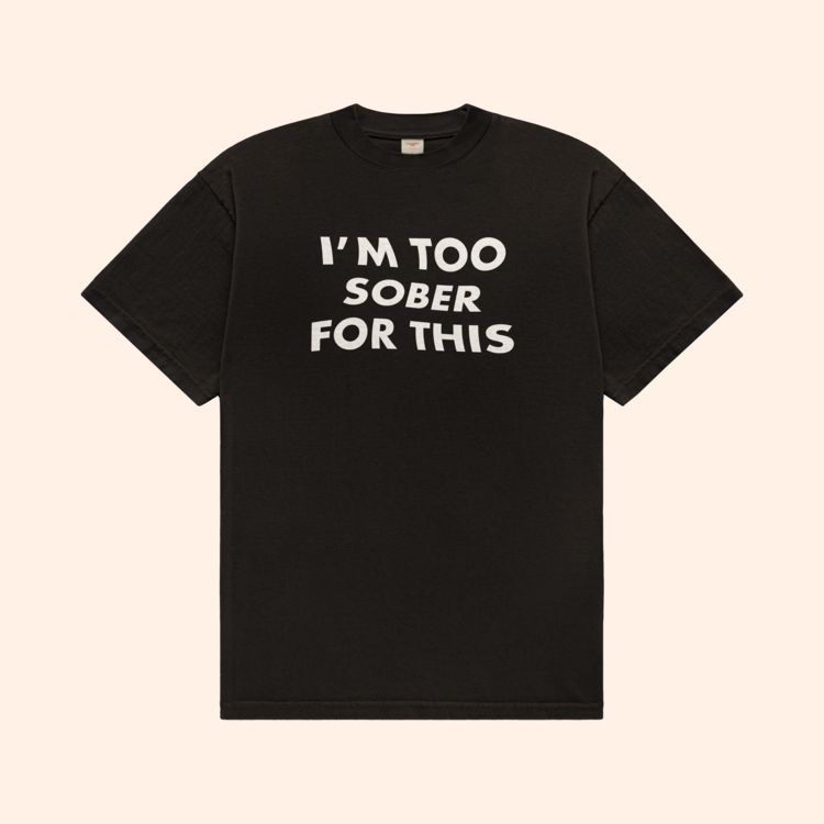 I'm Too Sober For This T-Shirt