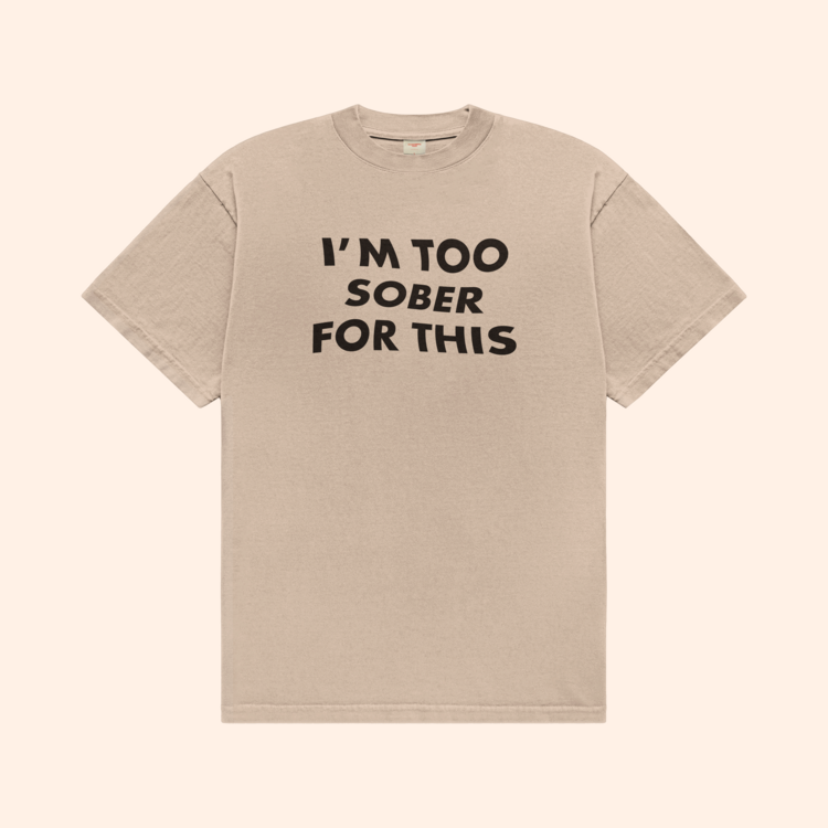 I'm Too Sober For This T-Shirt