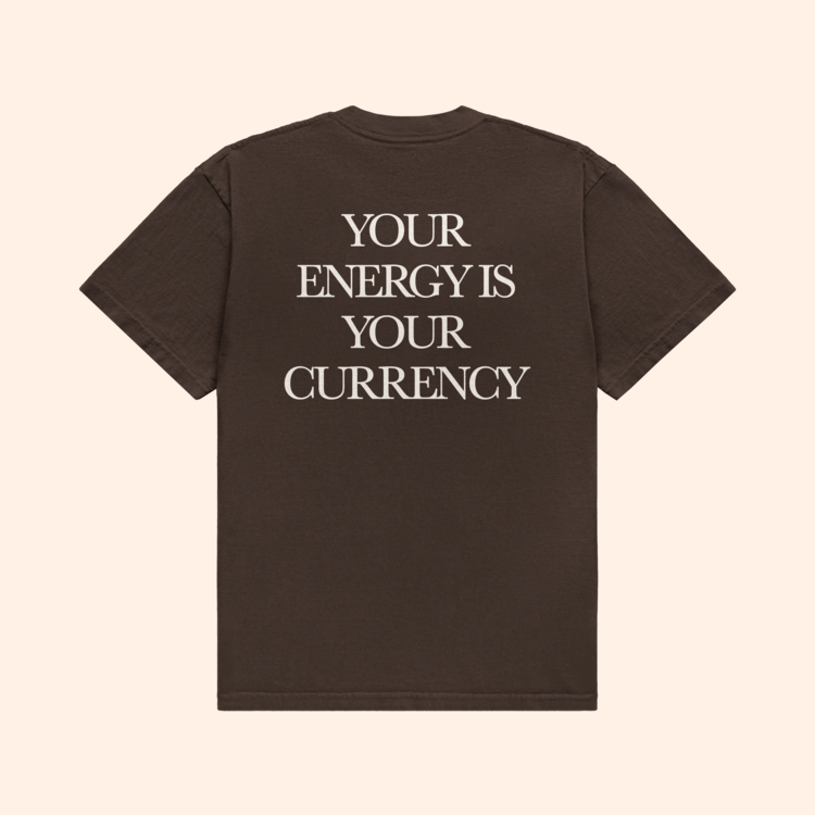 Your Energy Is Your Currency T-Shirt