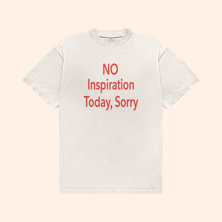 No Inspiration Today I'm Sorry T-Shirt