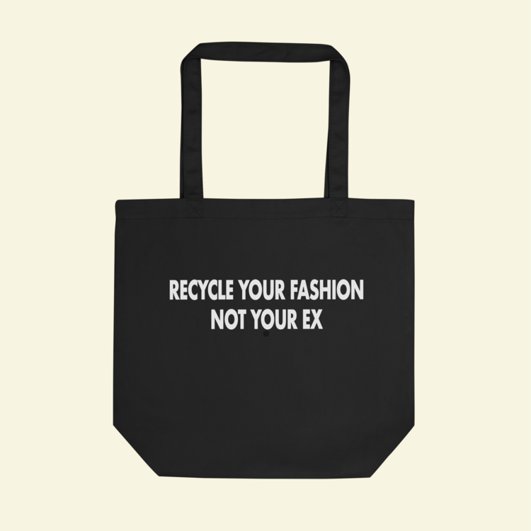 Recycle Your Fashion Not Your Ex Bez Çanta