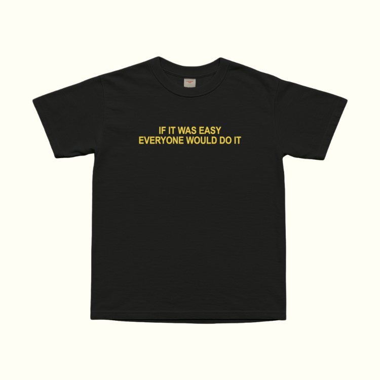 If It Was Easy Everyone Would Do It T-Shirt