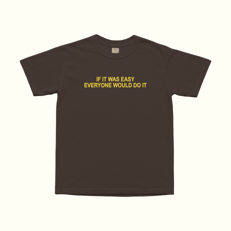 If It Was Easy Everyone Would Do It T-Shirt