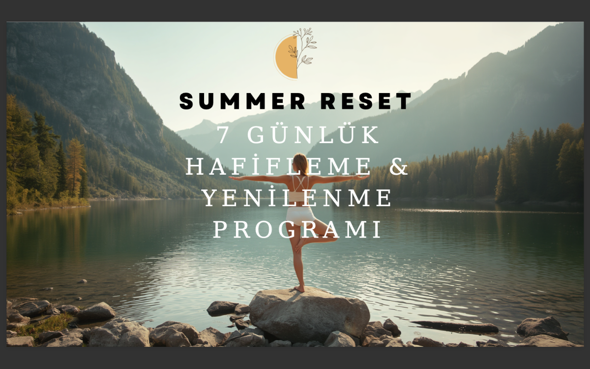 SUMMER RESET - 7 GÜNLÜK HAFİFLEME RESETİ