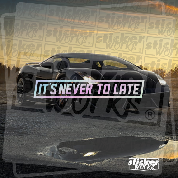 It's Never To Late  Hologram Sticker