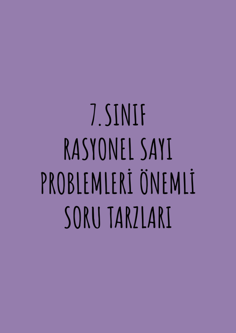 7.SINIF RASYONEL SAYI PROBLEMLERİ ÖNEMLİ SORULAR