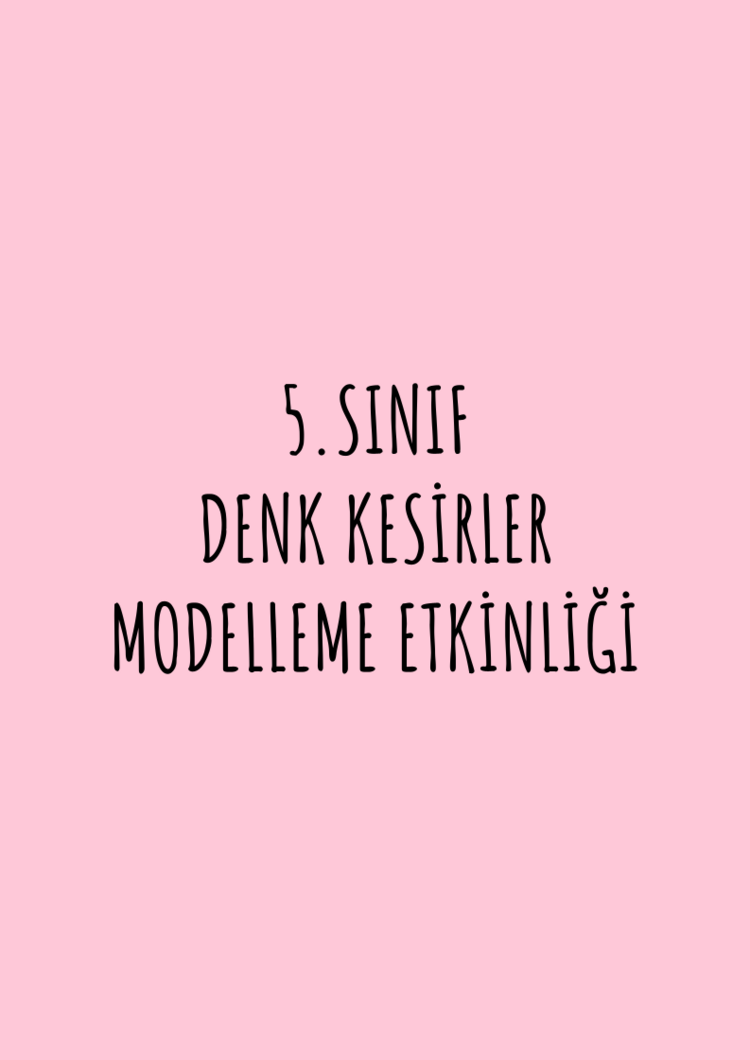5.SINIF DENK KESİRLER MODELLEME ETKİNLİĞİ