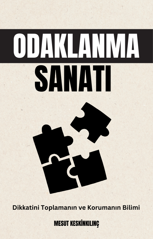 Odaklanma Sanatı: Dikkatini Toplamanın ve Korumanın Bilimi