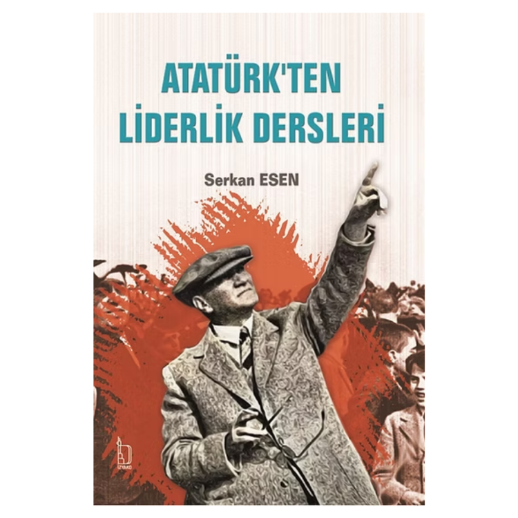 Atatürk'ten Liderlik Dersleri