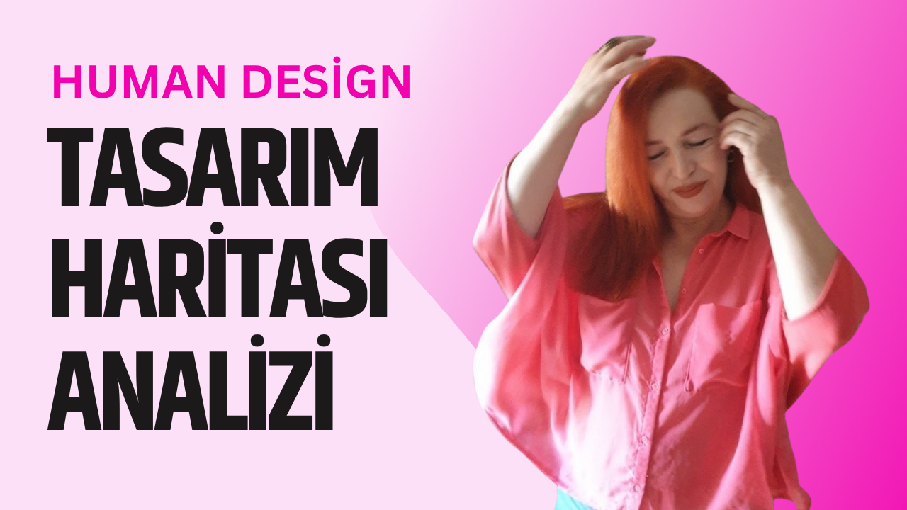 Human Design ( İnsan Tasarımı ) Analizi