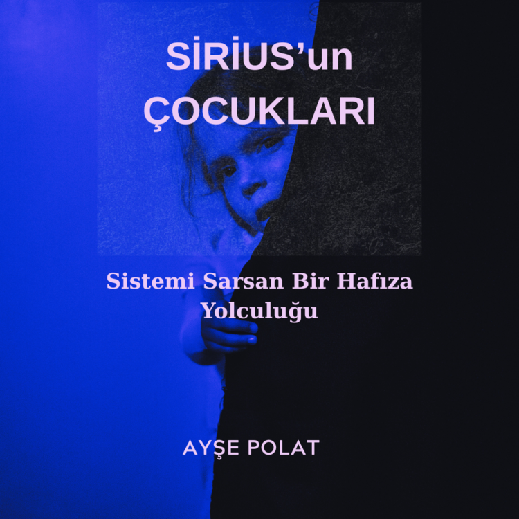 SİRİUS’un ÇOCUKLARI – Sistemi Sarsan Bir Hafıza Yolculuğu