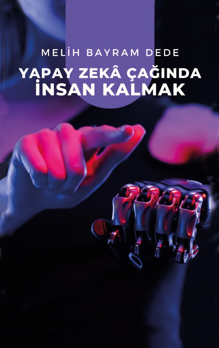 Yapay Zekâ Çağında İnsan Kalmak / Melih Bayram Dede